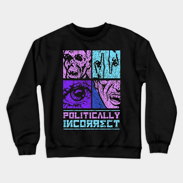 Politically Incorrect Crewneck Sweatshirt by jazzworldquest